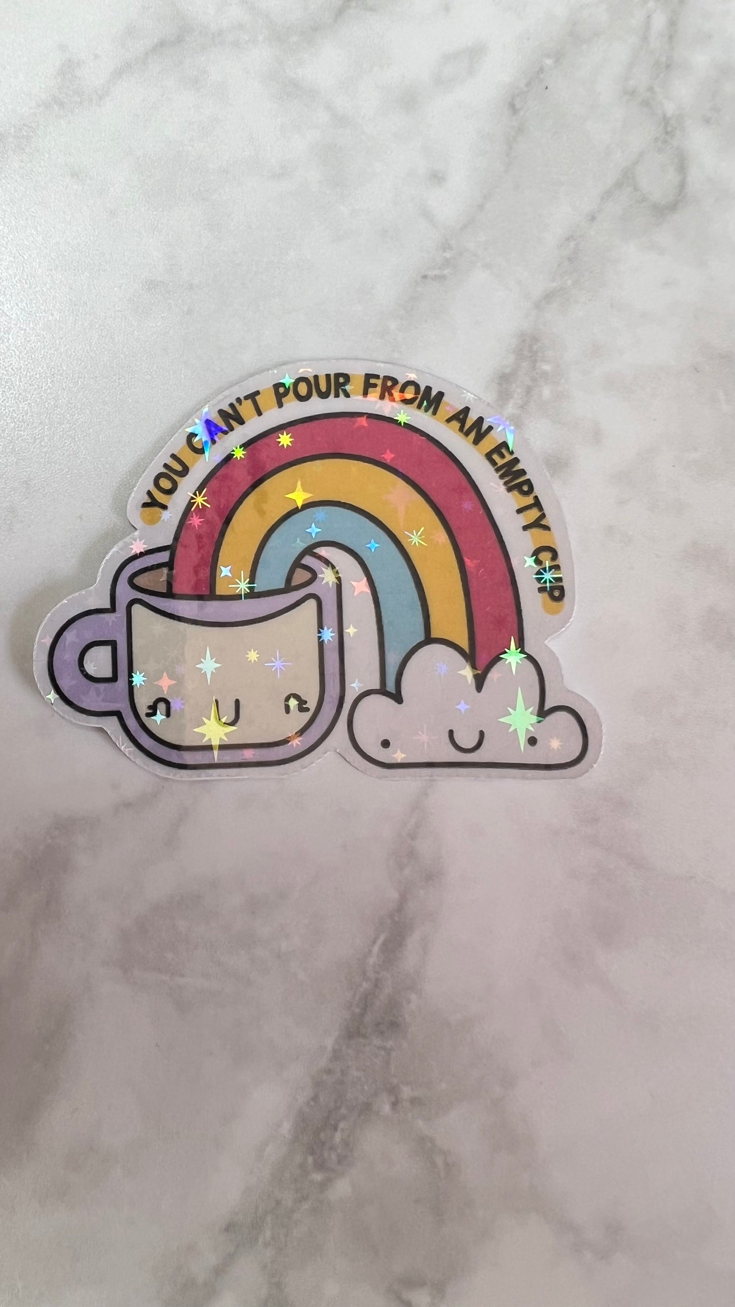 “You can’t pour from an empty cup” positive you’ve got this holographic sticker