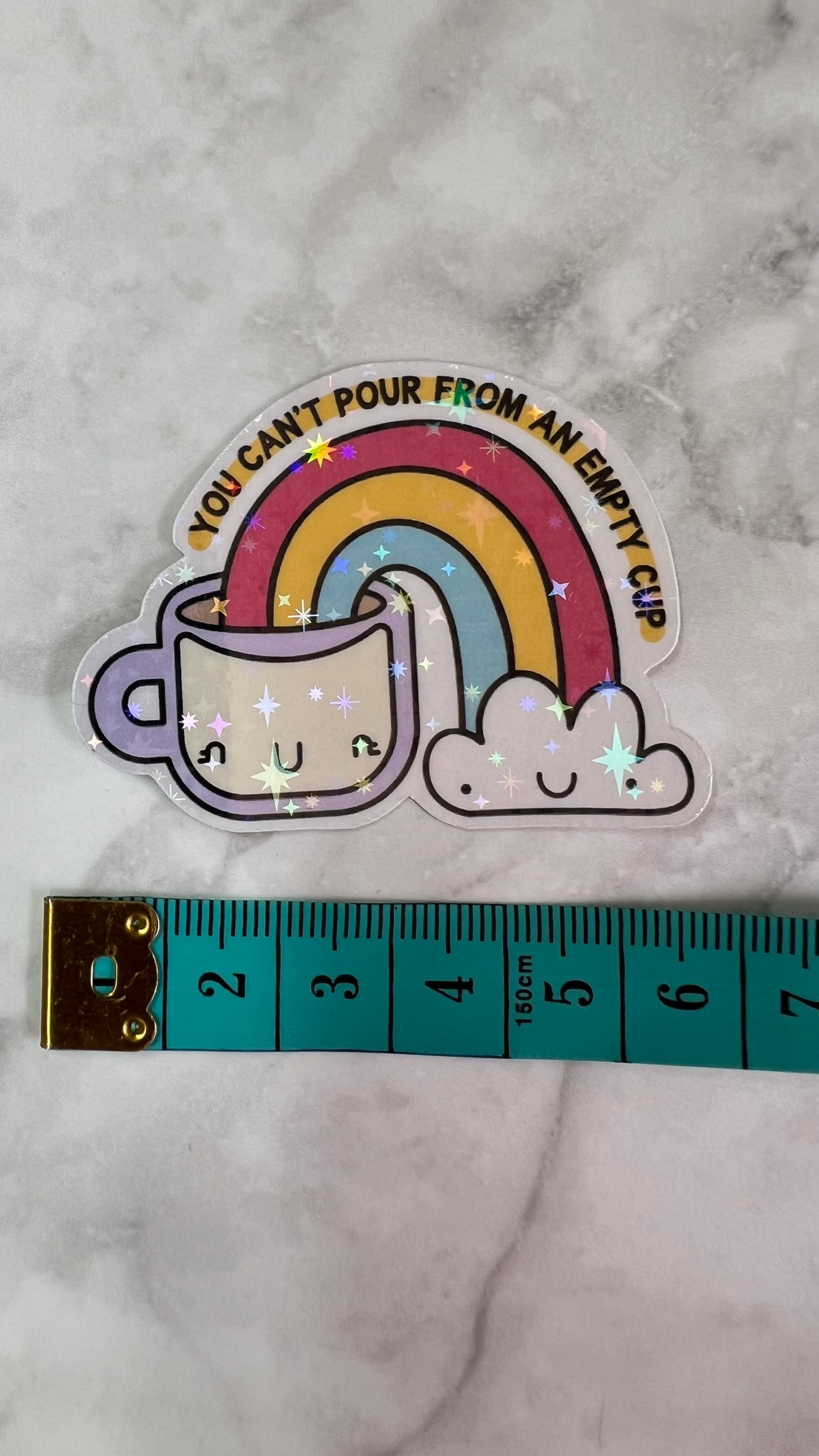 “You can’t pour from an empty cup” positive you’ve got this holographic sticker