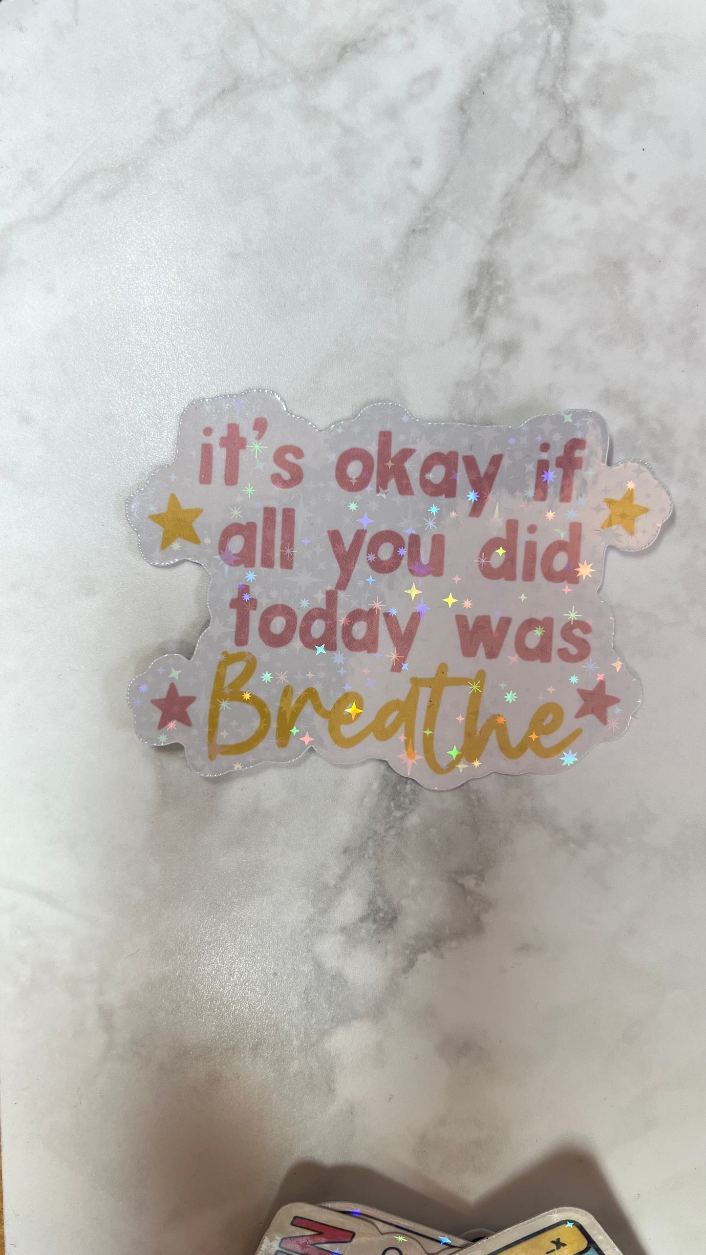 “It ok if all you did today with breathe” holographic sticker
