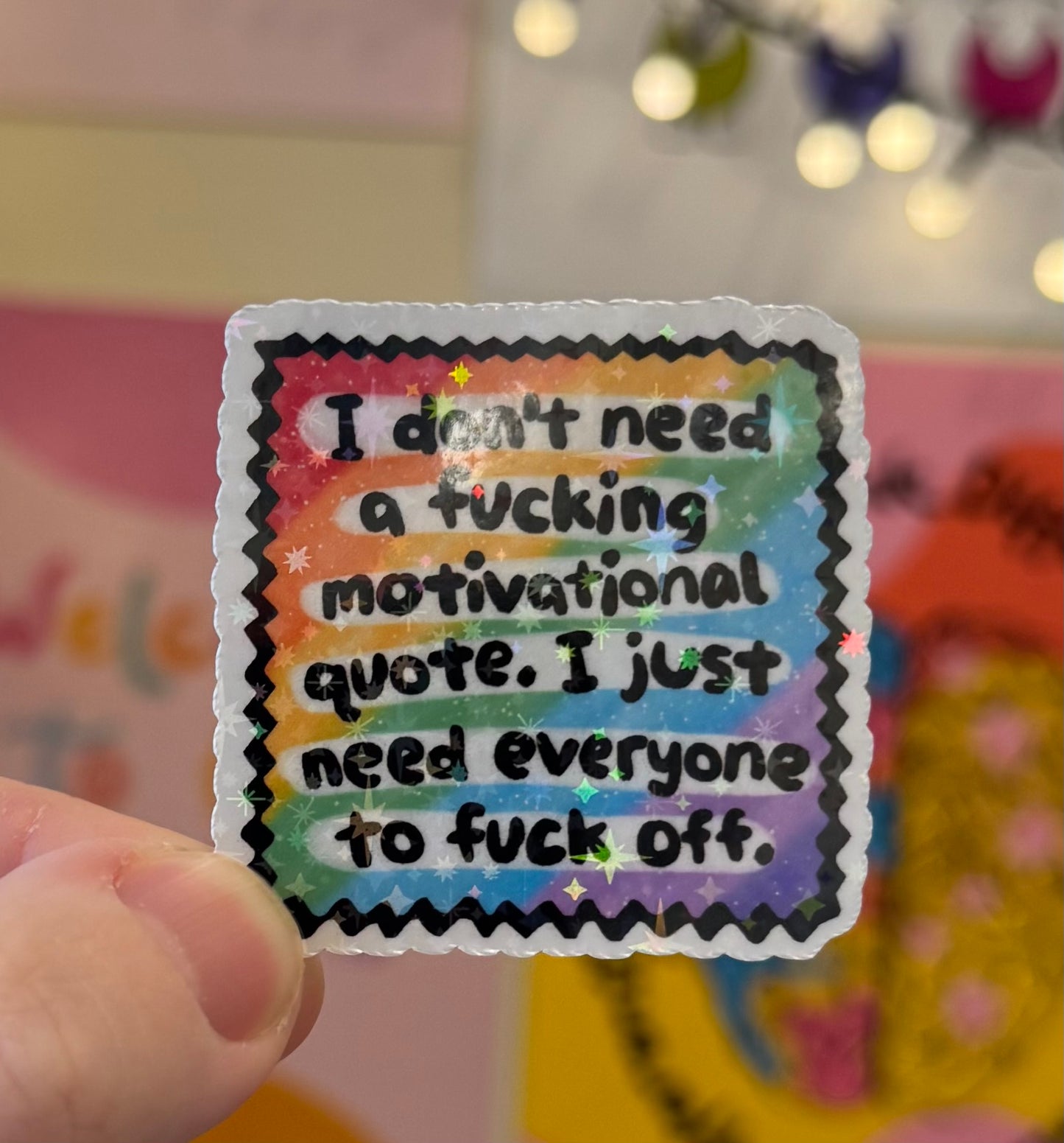 “I don’t need a motivational quote. I just need everyone to fuck off”rainbow Funny Holographic Sticker