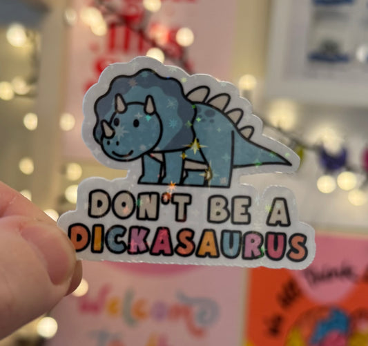 “Don’t be a dickasaurus” dino Holographic Sticker