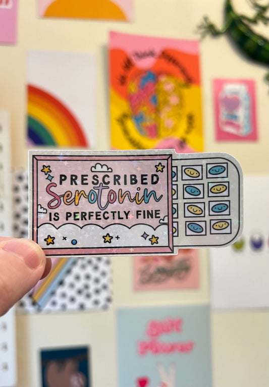 “Prescribed serotonin is perfectly fine” mental health holographic sticker