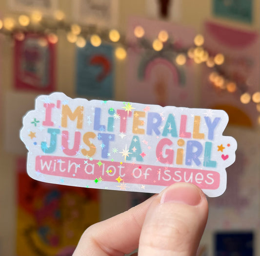 I’m literally just a girl; with a lot of issues! holographic stickers