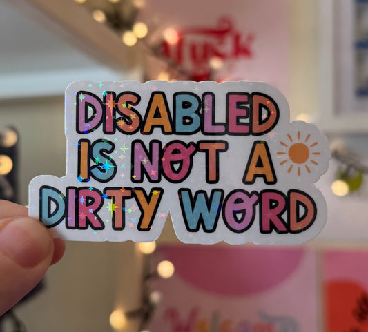 Disabled is not a dirty word Holographic Sticker