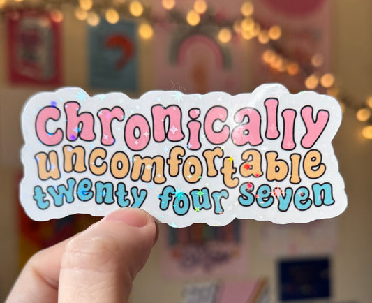 Chronically uncomfortable 24/5! holographic stickers