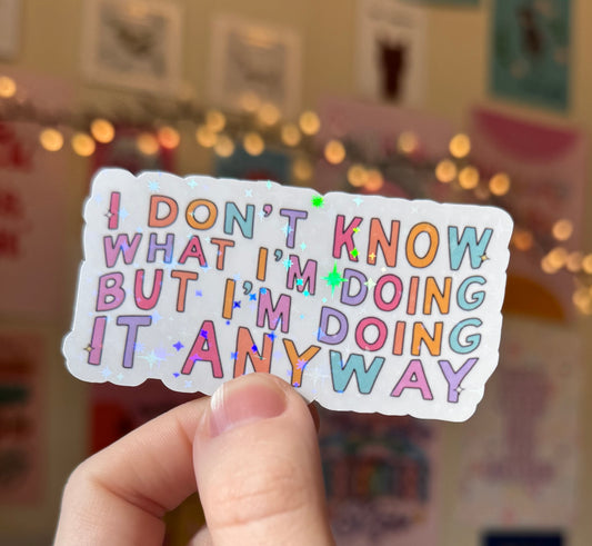I don’t know what I’m doing but I’m doing it anyway! Holographic Sticker
