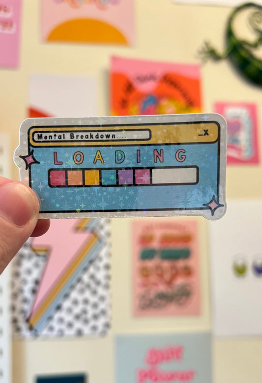 “Mental breakdown loading” mental health holographic sticker