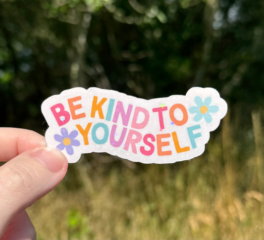 Be kind to yourself Holographic Sticker